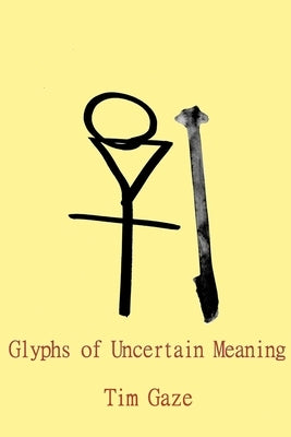 Glyphs of Uncertain Meaning by Gaze, Tim