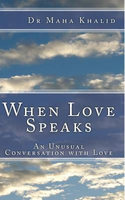 When Love Speaks: An Unusual Conversation with Love by Khalid, Maha