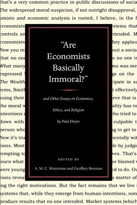 "are Economists Basically Immoral?" and Other Essays on Economics, Ethics, and Religion by Paul Heyne by Heyne, Paul