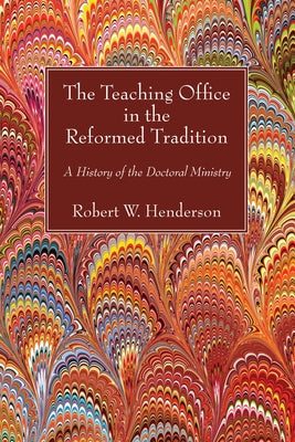 The Teaching Office in the Reformed Tradition by Henderson, Robert W.
