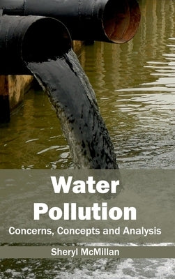 Water Pollution: Concerns, Concepts and Analysis by McMillan, Sheryl