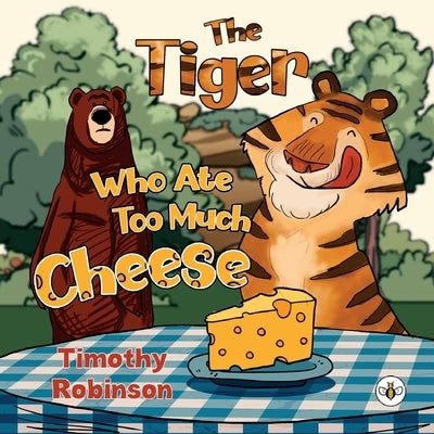 The Tiger Who Ate Too Much Cheese by Robinson, Timothy