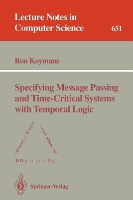 Specifying Message Passing and Time-Critical Systems with Temporal Logic by Koymans, Ron