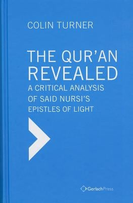 The Qur'an Revealed: A Critical Analysis of Said Nursi's Epistles of Light by Turner, Colin
