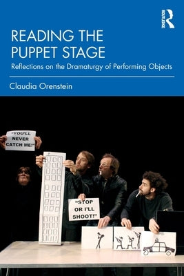 Reading the Puppet Stage: Reflections on the Dramaturgy of Performing Objects by Orenstein, Claudia