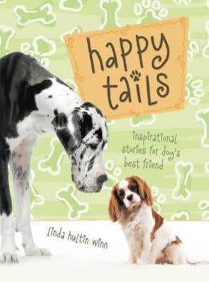 Happy Tails: Inspirational Stories for Dog's Best Friend by Winn, Linda