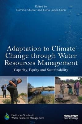 Adaptation to Climate Change through Water Resources Management: Capacity, Equity and Sustainability by Stucker, Dominic
