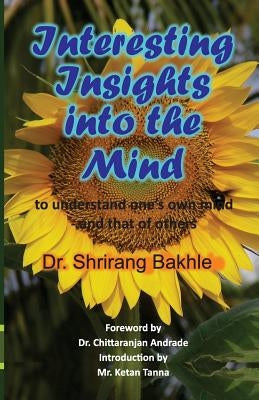 Interesting Insights into the Mind to understand one's own mind - and that of others by Bakhle, Shrirang