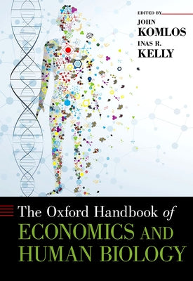 Oxford Handbook of Economics and Human Biology by Komlos, John