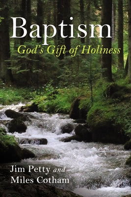 Baptism: God's Gift of Holiness by Petty, Jim