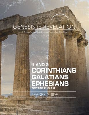 Genesis to Revelation: 1-2 Corinthians, Galatians, Ephesians Leader Guide: A Comprehensive Verse-By-Verse Exploration of the Bible by Blair, Edward P.