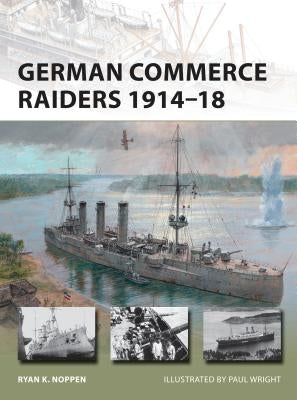 German Commerce Raiders 1914-18 by Noppen, Ryan K.