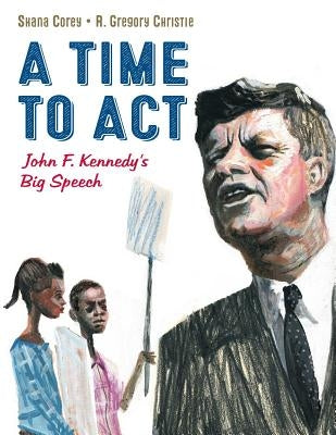 A Time to Act, 1: John F. Kennedy's Big Speech by Corey, Shana