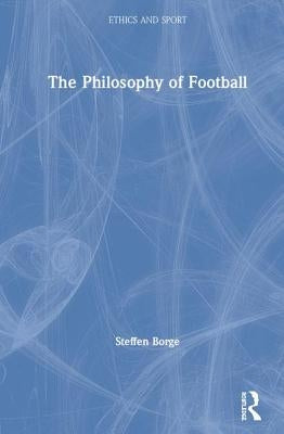 The Philosophy of Football by Borge, Steffen