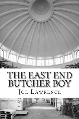 The East End Butcher Boy by Lawrence, Joe E.