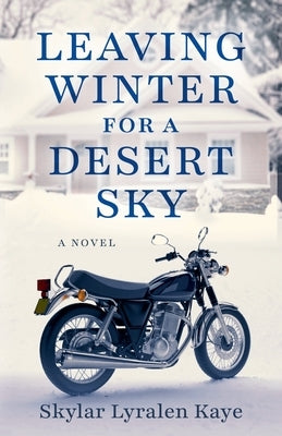 Leaving Winter for a Desert Sky by Kaye, Skylar Lyralen