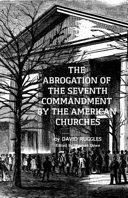 The Abrogation of the Seventh Commandment by the American Churches: The Acceptance of Adultery by the Pre-Civil War Church by Dowe, Norman M.