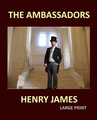 THE AMBASSADORS HENRY JAMES Large Print: Large Print by James, Henry