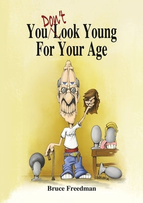 You Don't Look Young For Your Age by Freedman, Bruce