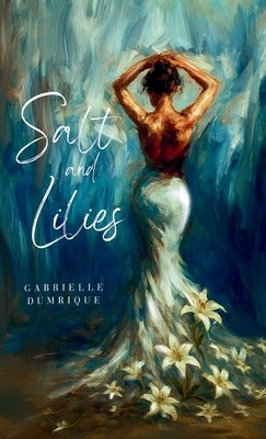 Salt and Lilies by Dumrique, Gabrielle