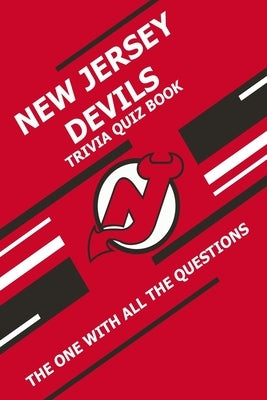 New Jersey Devils Trivia Quiz Book: The One With All The Questions by Ziebell, Scott
