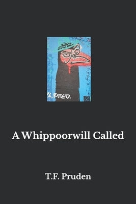 A Whippoorwill Called by Pruden, T. F.