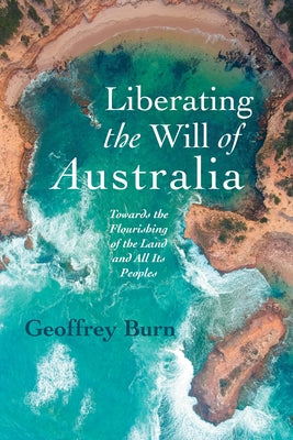Liberating the Will of Australia by Burn, Geoffrey