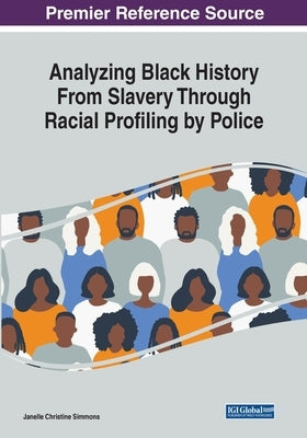 Analyzing Black History From Slavery Through Racial Profiling by Police by Simmons, Janelle Christine