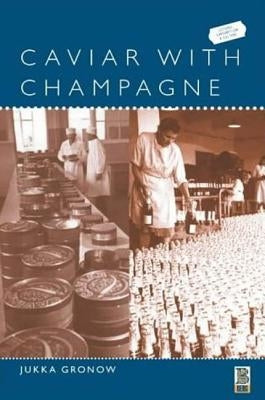 Caviar with Champagne: Common Luxury and the Ideals of the Good Life in Stalin's Russia by Gronow, Jukka