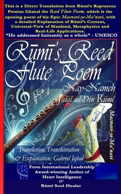 Rumi's Reed Flute Poem: Nay-Nameh - Transliteration, English Translation and Explanation by Gabriel Iqbal from the Original Poem in Persian by Iqbal, Gabriel