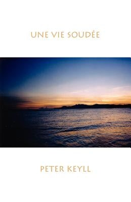 Une Vie Soudée by Keyll, Peter