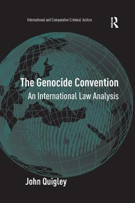 The Genocide Convention: An International Law Analysis by Quigley, John