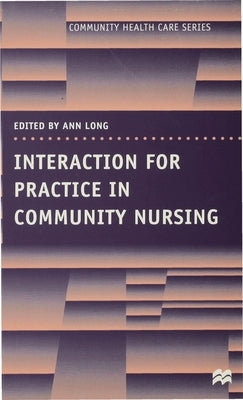 Interaction for Practice in Community Nursing by Long, Ann
