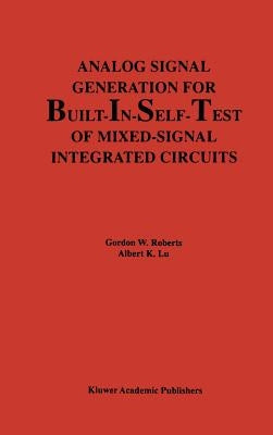 Analog Signal Generation for Built-In-Self-Test of Mixed-Signal Integrated Circuits by Roberts, Gordon W.