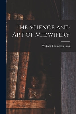 The Science and art of Midwifery by Lusk, William Thompson