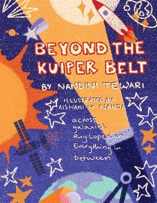 Beyond the Kuiper Belt: Across Galaxies, Ruy Lopez, and Everything in Between by Nandini Tewari