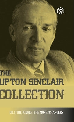 The Upton Sinclair Collection: Including The Jungle, Oil! & The Moneychangers (Hardcover Library Edition) by Sinclair, Upton