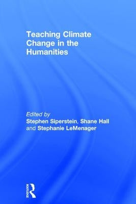 Teaching Climate Change in the Humanities by Siperstein, Stephen