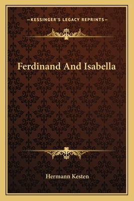 Ferdinand And Isabella by Kesten, Hermann