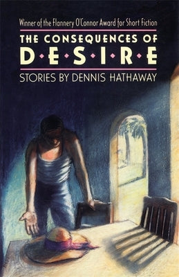 The Consequences of Desire: Stories by Hathaway, Dennis