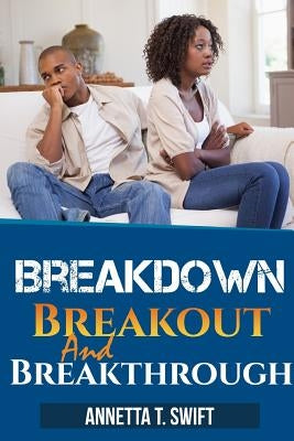 Breakdown, Breakout and Breakthrough by Swift, Annetta