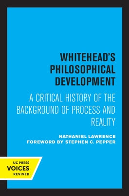 Whitehead's Philosophical Development: A Critical History of the Background of Process and Reality by Lawrence, Nathaniel