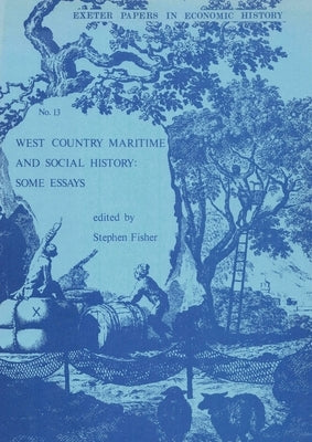 West Country Maritime and Social History: Some Essays by Fisher, Stephen