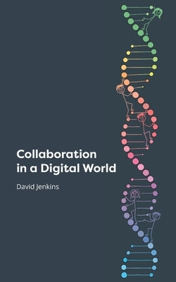 Collaboration in a Digital World by Jenkins, David