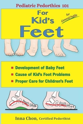 Pediatric Pedorthics 101: For Kid's Feet, Development of Baby Feet by Chon, Inna