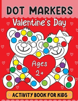 Valentine's Day Dot Markers Activity Book For Kids Ages 2+: Valentine's Day Dot Marker Coloring Book: Adorable and Adorable Gifts for Toddlers, Perfec by Justice, Olin M.