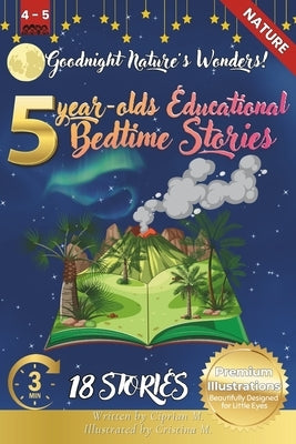 Goodnight Nature's Wonders: 5-Year-Old's Educational Bedtime Stories with Premium Illustrations: A Journey Through Earth's Most Beautiful Landscapes by M, Cristina