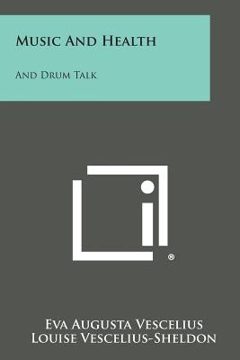 Music and Health: And Drum Talk by Vescelius, Eva Augusta