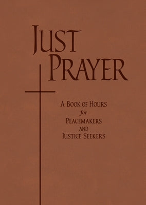 Just Prayer: A Book of Hours for Peacemakers and Justice Seekers by Benders, Alison Mearns