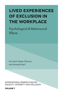 Lived Experiences of Exclusion in the Workplace: Psychological & Behavioural Effects by April, Kurt